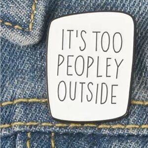3/$25 Acrylic Enamel Pin “It’s Too Peopley Outside” White with Black Let…